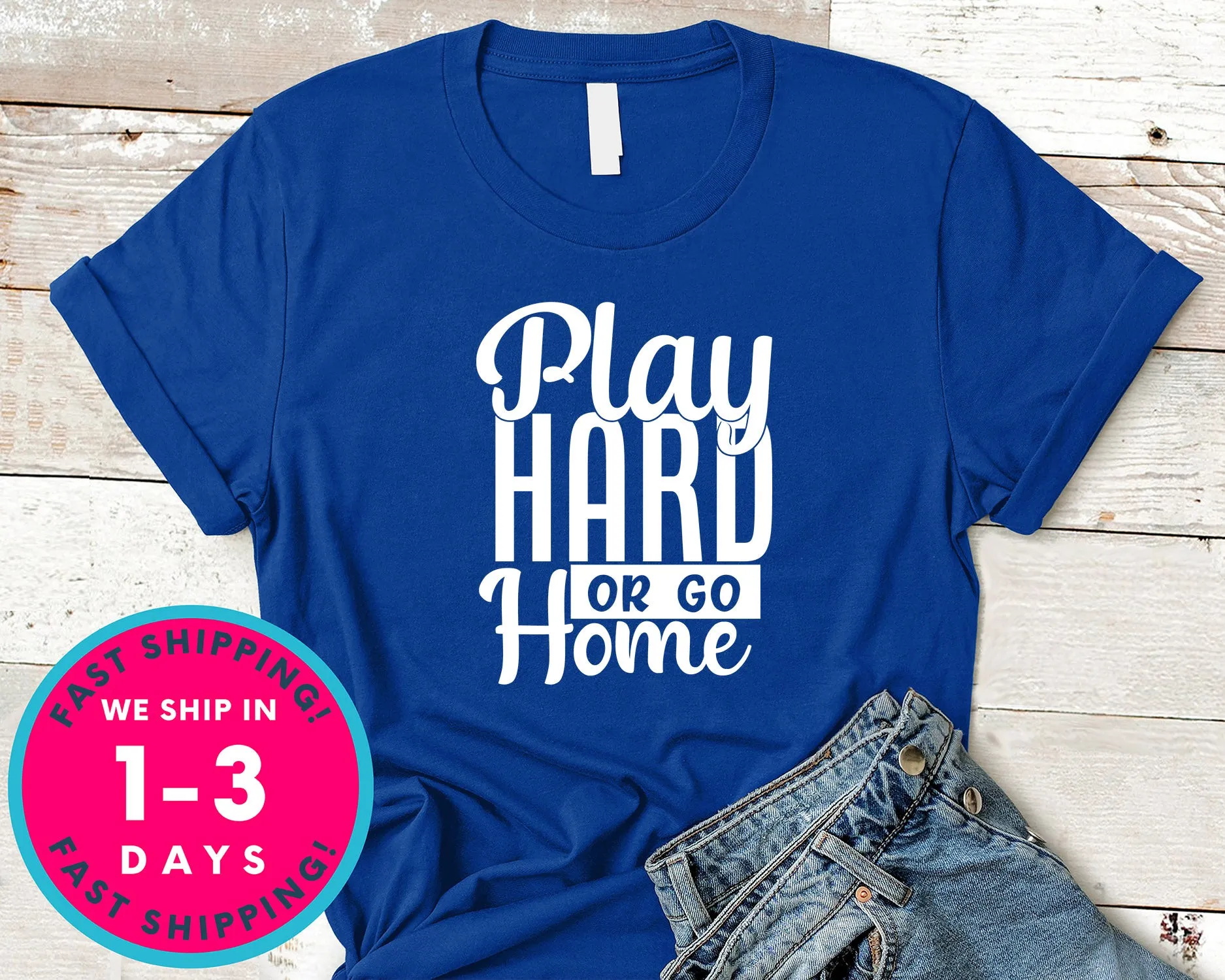 Play Hard Or Go Home