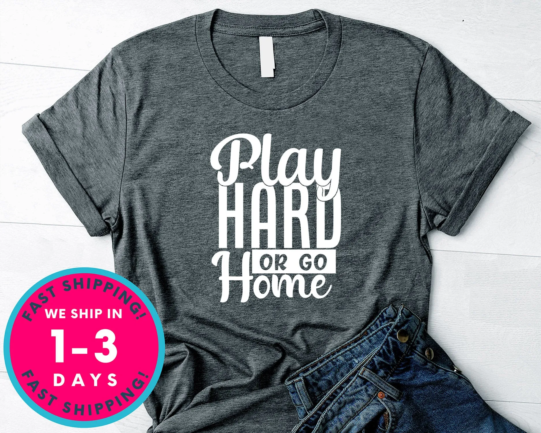 Play Hard Or Go Home