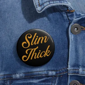 Slim Thick: Custom Buttons